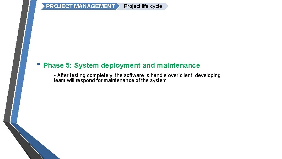 PROJECT MANAGEMENT Project life cycle • Phase 5: System deployment and maintenance - After