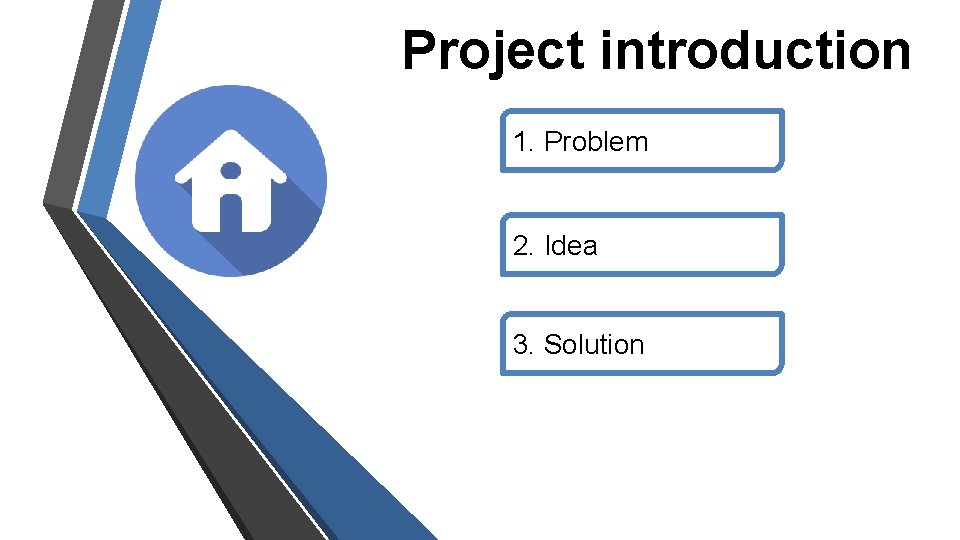 Project introduction 1. Problem 2. Idea 3. Solution 