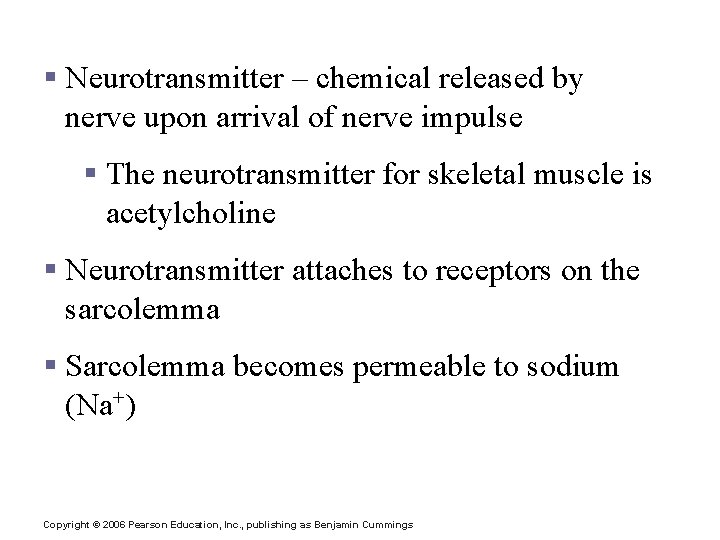Transmission of Nerve Impulse to Muscle § Neurotransmitter – chemical released by nerve upon