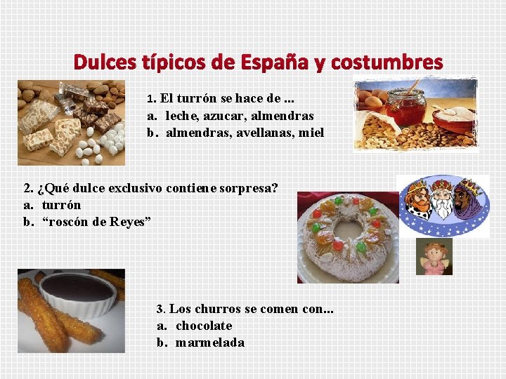 Dulces típicos de España y costumbres 1. El turrón se hace de. . .