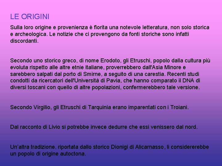 LE ORIGINI Sulla loro origine e provenienza è fiorita una notevole letteratura, non solo