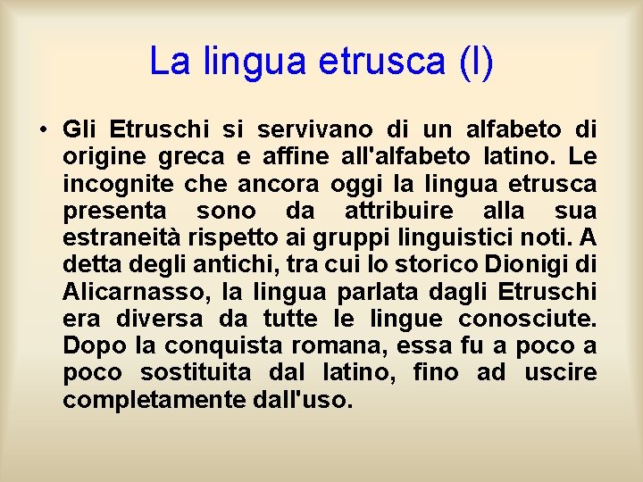 La lingua etrusca (I) • Gli Etruschi si servivano di un alfabeto di origine