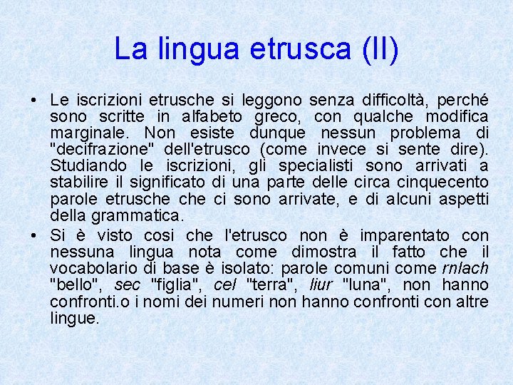 La lingua etrusca (II) • Le iscrizioni etrusche si leggono senza difficoltà, perché sono