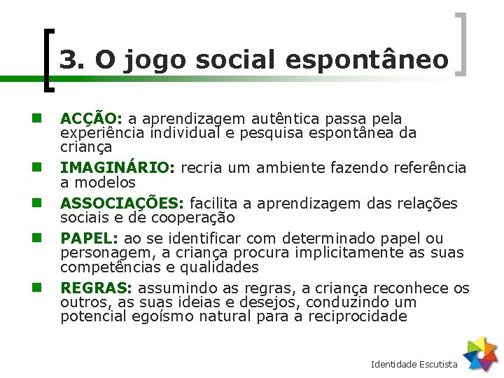 3. O jogo social espontâneo n n n ACÇÃO: a aprendizagem autêntica passa pela