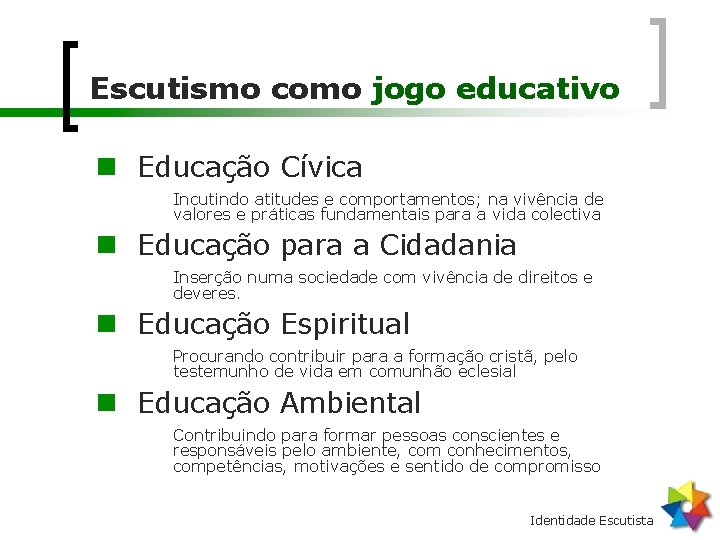 Escutismo como jogo educativo n Educação Cívica Incutindo atitudes e comportamentos; na vivência de