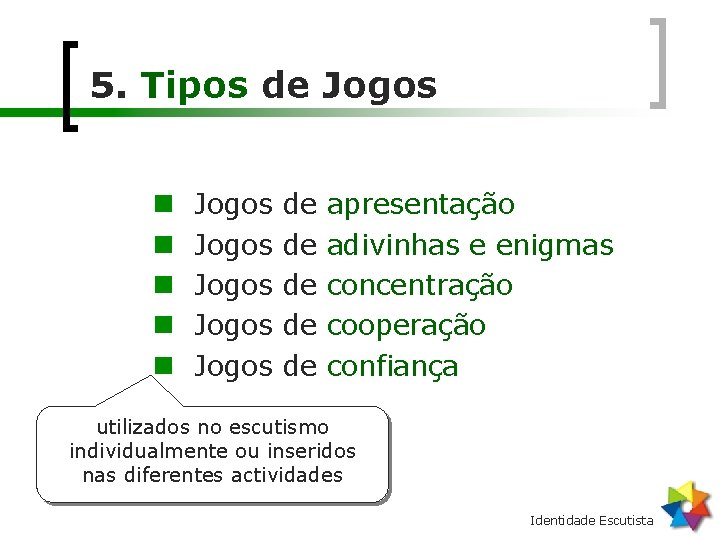 5. Tipos de Jogos n n n Jogos Jogos de de de apresentação adivinhas