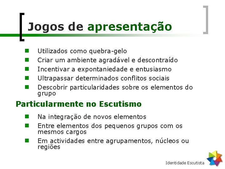 Jogos de apresentação n n n Utilizados como quebra-gelo Criar um ambiente agradável e