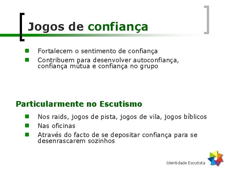 Jogos de confiança n n Fortalecem o sentimento de confiança Contribuem para desenvolver autoconfiança,