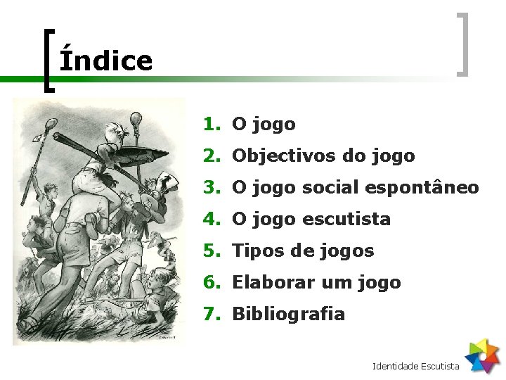 Índice 1. O jogo 2. Objectivos do jogo 3. O jogo social espontâneo 4.