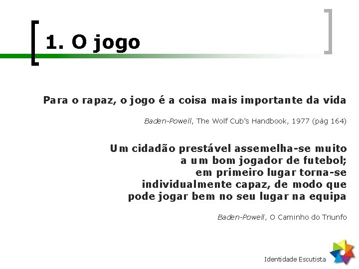 1. O jogo Para o rapaz, o jogo é a coisa mais importante da