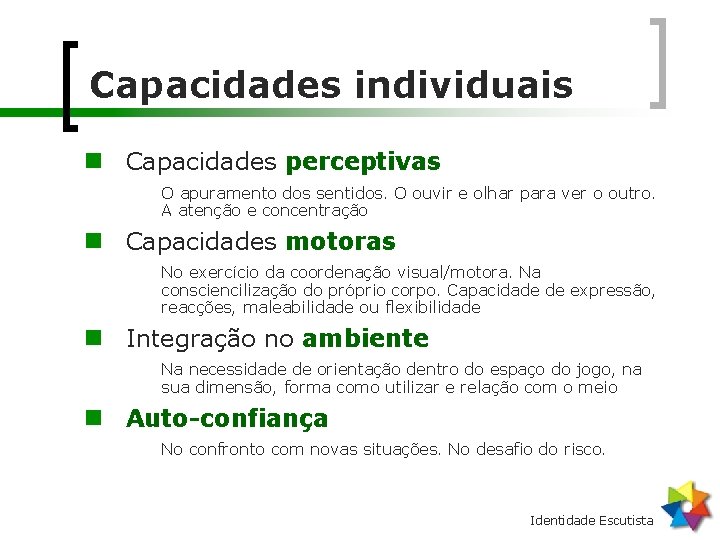 Capacidades individuais n Capacidades perceptivas O apuramento dos sentidos. O ouvir e olhar para