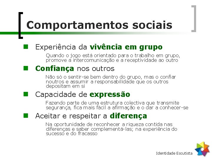 Comportamentos sociais n Experiência da vivência em grupo Quando o jogo está orientado para