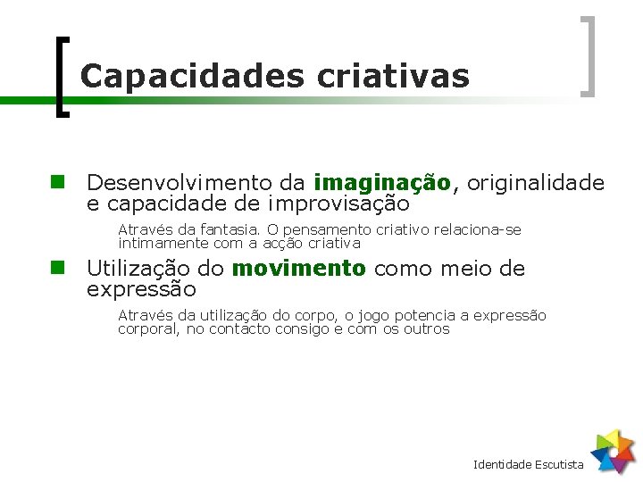 Capacidades criativas n Desenvolvimento da imaginação, originalidade e capacidade de improvisação Através da fantasia.