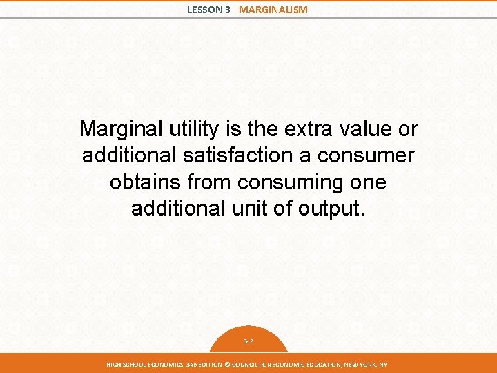 LESSON 3 MARGINALISM Marginal utility is the extra value or additional satisfaction a consumer LESSON 3 MARGINALISM Marginal utility is the extra value or additional satisfaction a consumer