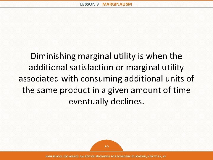 LESSON 3 MARGINALISM Diminishing marginal utility is when the additional satisfaction or marginal utility LESSON 3 MARGINALISM Diminishing marginal utility is when the additional satisfaction or marginal utility