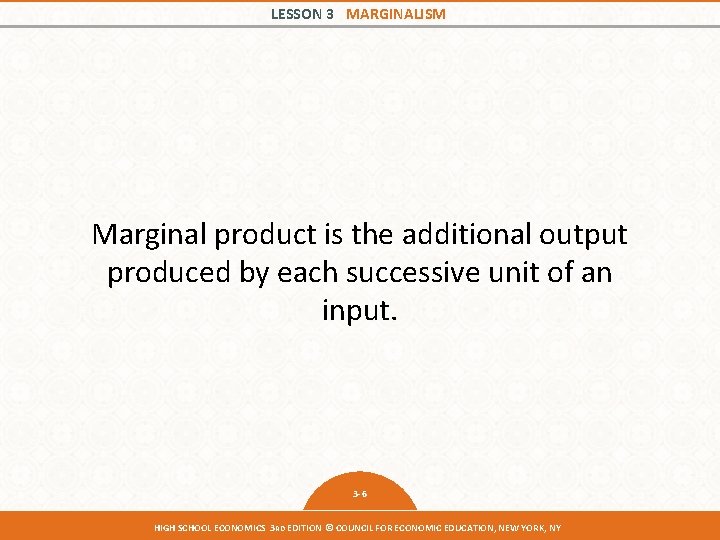 LESSON 3 MARGINALISM Marginal product is the additional output produced by each successive unit LESSON 3 MARGINALISM Marginal product is the additional output produced by each successive unit
