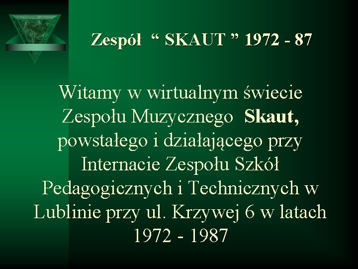 Zespół “ SKAUT ” 1972 - 87 Witamy w wirtualnym świecie Zespołu Muzycznego Skaut,