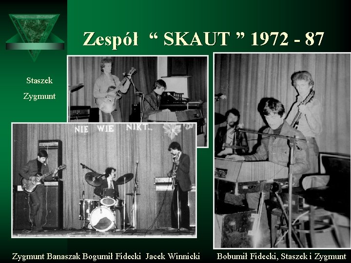 Zespół “ SKAUT ” 1972 - 87 Staszek Zygmunt Banaszak Bogumił Fidecki Jacek Winnicki