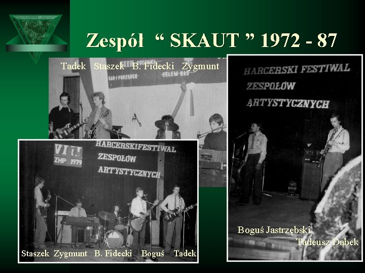 Zespół “ SKAUT ” 1972 - 87 Tadek Staszek B. Fidecki Zygmunt Boguś Jastrzębski