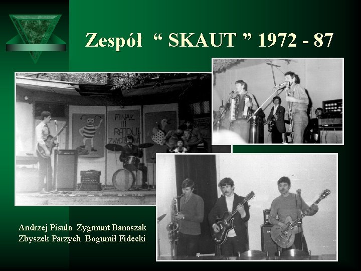 Zespół “ SKAUT ” 1972 - 87 Andrzej Pisula Zygmunt Banaszak Zbyszek Parzych Bogumił