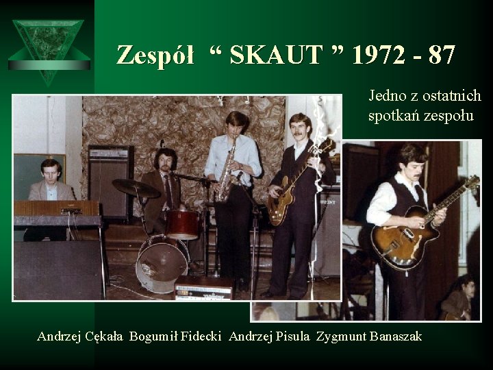 Zespół “ SKAUT ” 1972 - 87 Jedno z ostatnich spotkań zespołu Andrzej Cękała