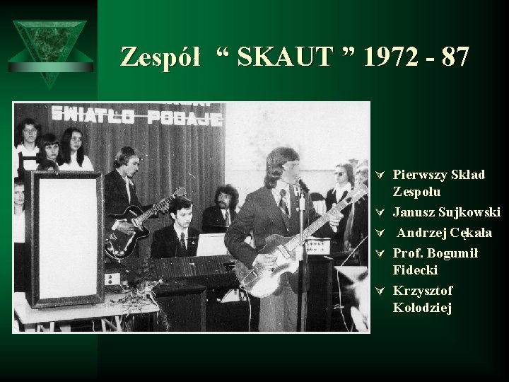 Zespół “ SKAUT ” 1972 - 87 Ú Pierwszy Skład Ú Ú Zespołu Janusz