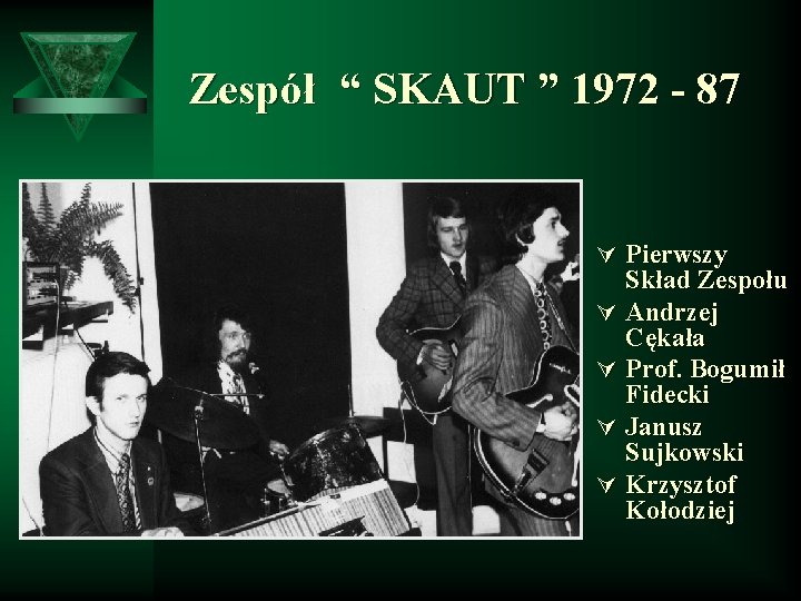 Zespół “ SKAUT ” 1972 - 87 Ú Pierwszy Skład Zespołu Ú Andrzej Cękała