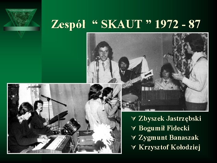 Zespół “ SKAUT ” 1972 - 87 Ú Zbyszek Jastrzębski Ú Bogumił Fidecki Ú