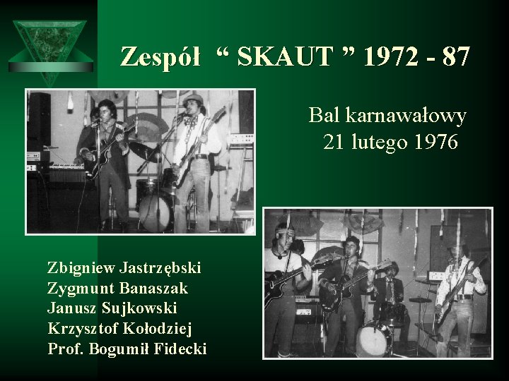 Zespół “ SKAUT ” 1972 - 87 Bal karnawałowy 21 lutego 1976 Zbigniew Jastrzębski