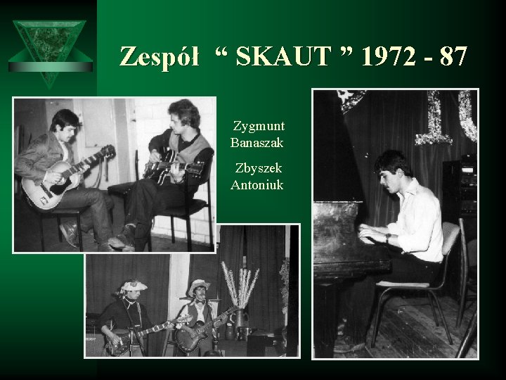 Zespół “ SKAUT ” 1972 - 87 Zygmunt Banaszak Zbyszek Antoniuk 