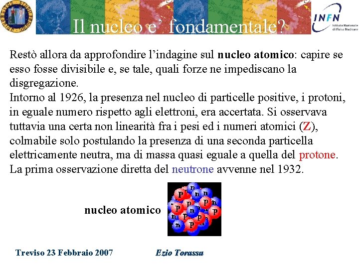 Il nucleo e’ fondamentale? Restò allora da approfondire l’indagine sul nucleo atomico: capire se