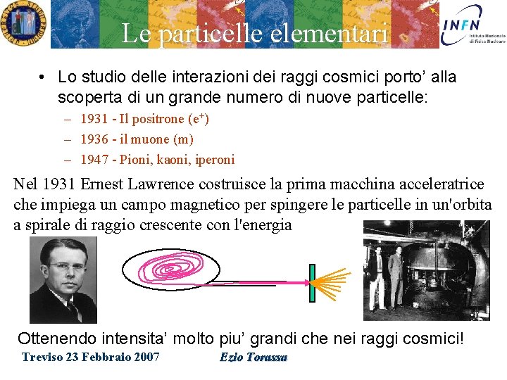 Le particelle elementari • Lo studio delle interazioni dei raggi cosmici porto’ alla scoperta