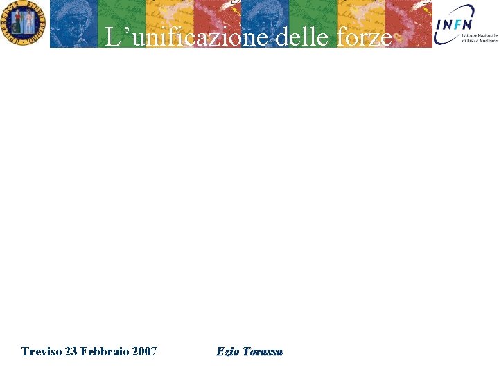 L’unificazione delle forze Treviso 23 Febbraio 2007 Ezio Torassa 