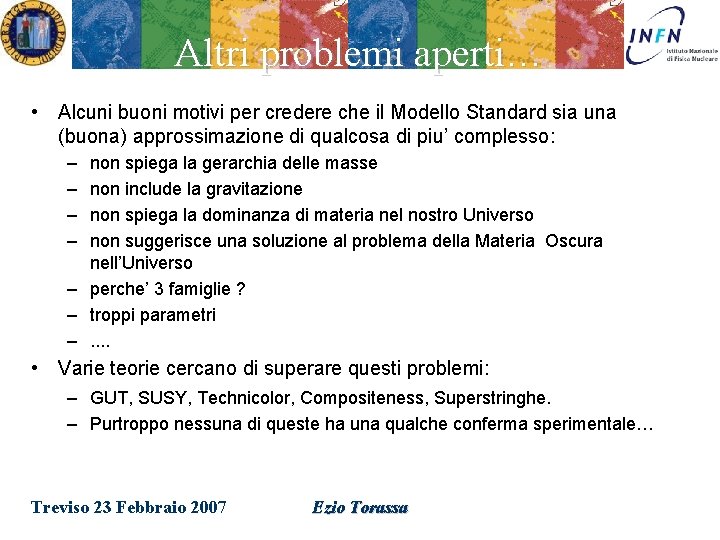 Altri problemi aperti… • Alcuni buoni motivi per credere che il Modello Standard sia