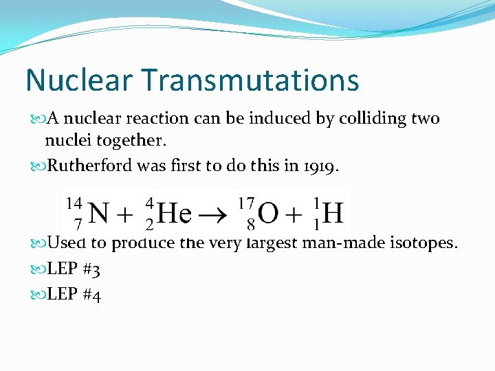 Nuclear Transmutations A nuclear reaction can be induced by colliding two nuclei together. Rutherford