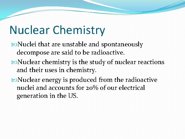Nuclear Chemistry Nuclei that are unstable and spontaneously decompose are said to be radioactive.