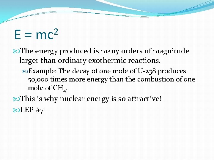 E= 2 mc The energy produced is many orders of magnitude larger than ordinary