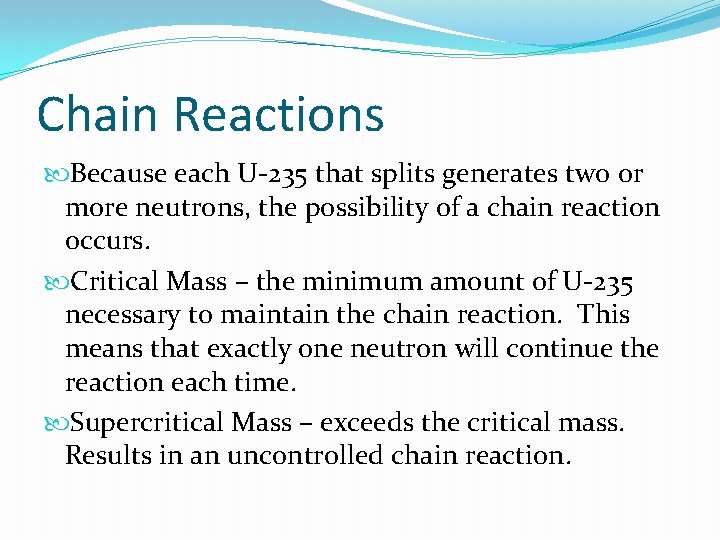 Chain Reactions Because each U-235 that splits generates two or more neutrons, the possibility