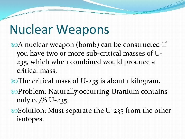 Nuclear Weapons A nuclear weapon (bomb) can be constructed if you have two or
