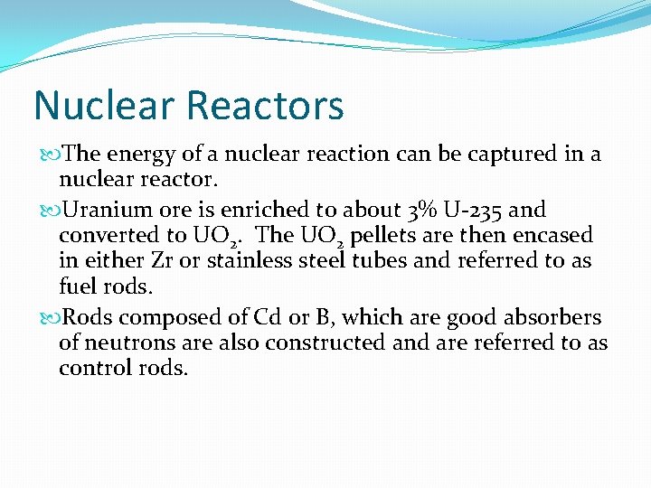 Nuclear Reactors The energy of a nuclear reaction can be captured in a nuclear
