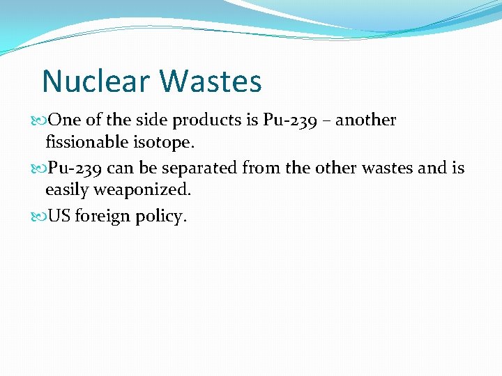 Nuclear Wastes One of the side products is Pu-239 – another fissionable isotope. Pu-239