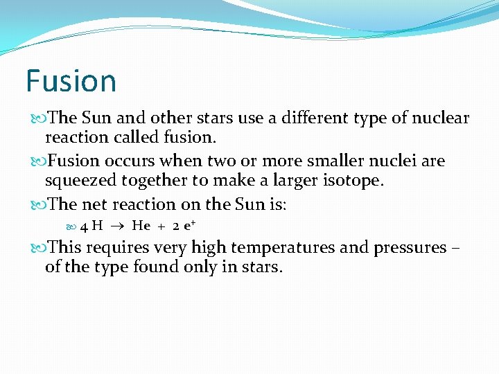 Fusion The Sun and other stars use a different type of nuclear reaction called