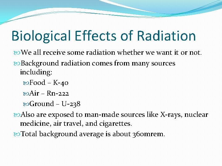 Biological Effects of Radiation We all receive some radiation whether we want it or