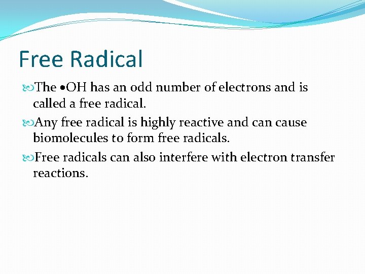 Free Radical The OH has an odd number of electrons and is called a