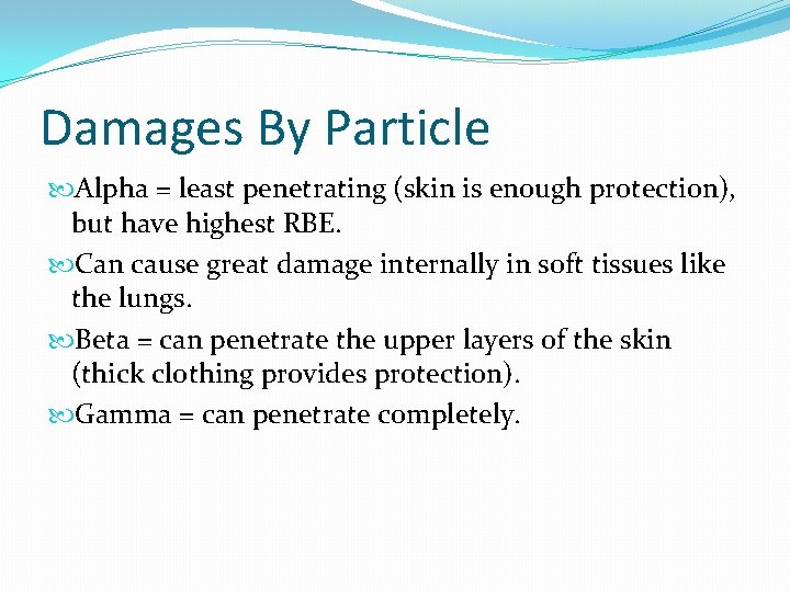 Damages By Particle Alpha = least penetrating (skin is enough protection), but have highest