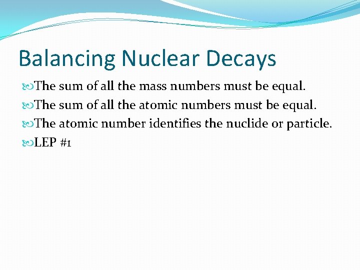 Balancing Nuclear Decays The sum of all the mass numbers must be equal. The