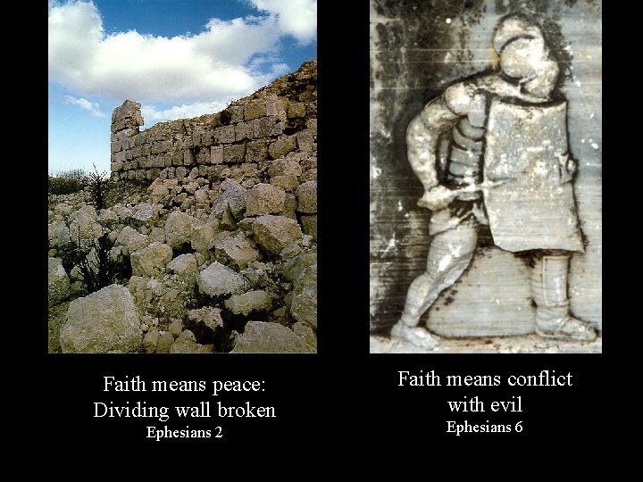 Faith means peace: Dividing wall broken Ephesians 2 Faith means conflict with evil Ephesians