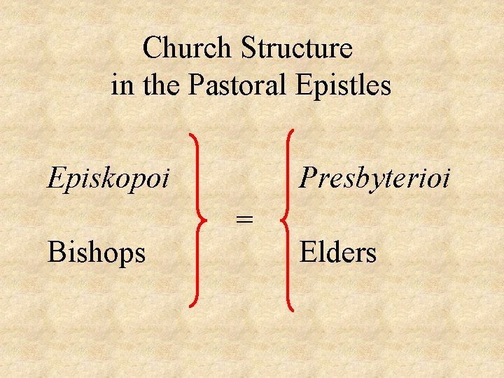 Church Structure in the Pastoral Epistles Episkopoi Bishops Presbyterioi = Elders 