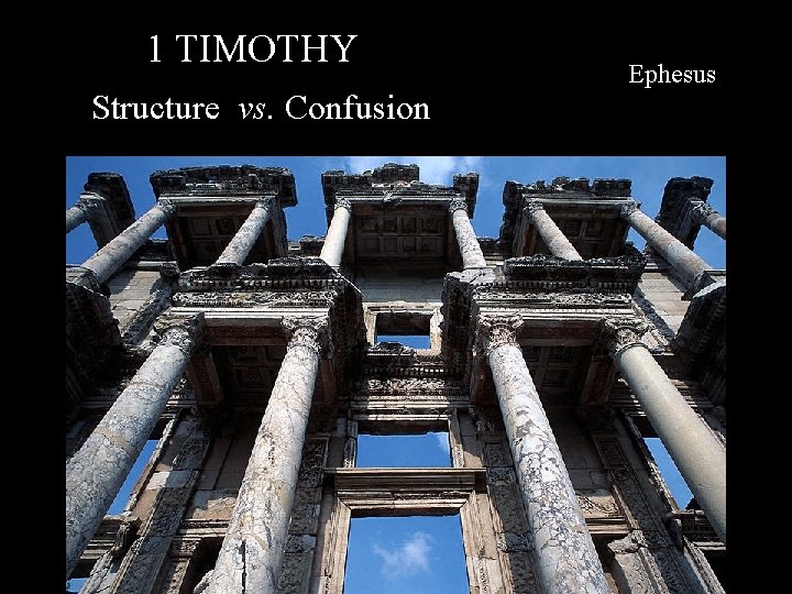 1 TIMOTHY Structure vs. Confusion Ephesus 