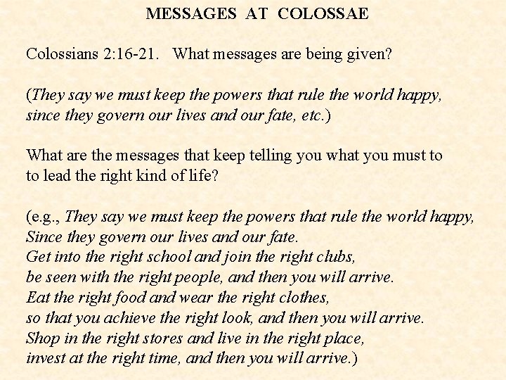 MESSAGES AT COLOSSAE Colossians 2: 16 -21. What messages are being given? (They say